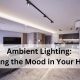 Ambient Lighting: Setting the Mood in Your Home