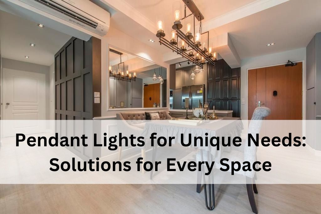 Pendant Lights for Unique Needs Solutions for Every Space