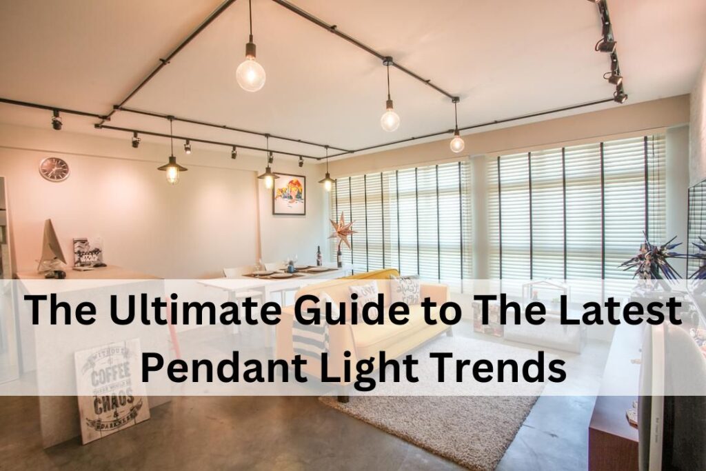 The Ultimate Guide to The Latest Pendant Light Trends