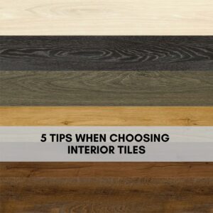 5 Tips When Choosing Interior Tiles 