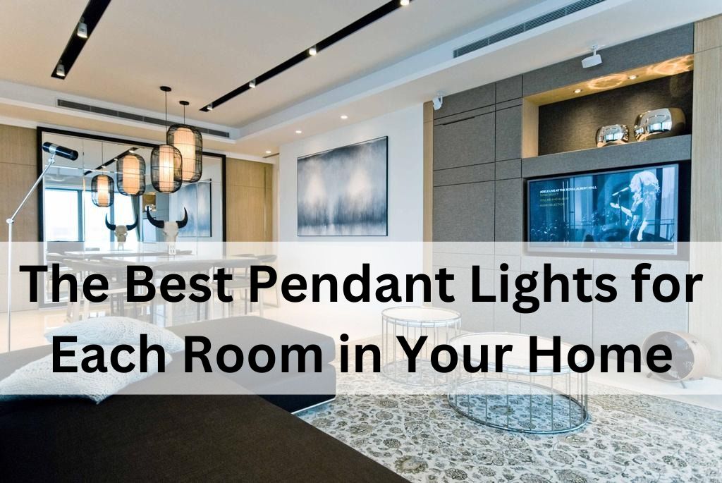 The Best Pendant Lights for Each Room in Your Home