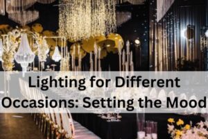 Lighting for Different Occasions: Setting the Mood