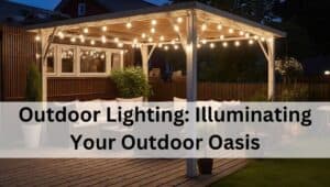 Outdoor Lighting: Illuminating Your Outdoor Oasis