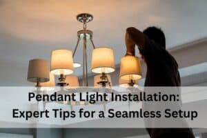 Pendant Light Installation: Expert Tips for a Seamless Setup