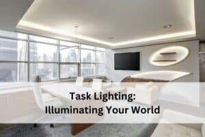 Task Lighting: Illuminating Your World