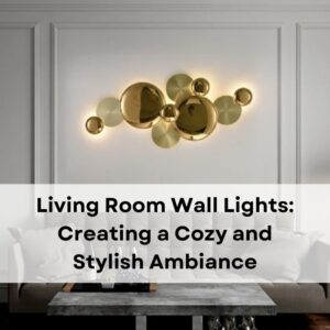 Living Room Wall Lights Creating a Cozy and Stylish Ambiance