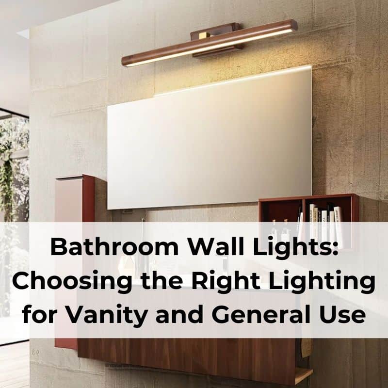 Bathroom Wall Lights Choosing the Right Lighting for Vanity and General Use