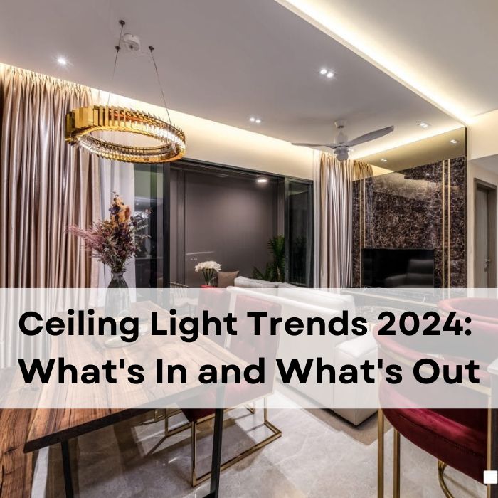 Ceiling Light Trends 2024 What's In and What's Out