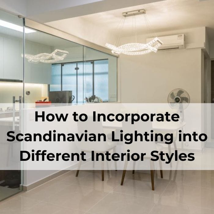 How to Incorporate Scandinavian Lighting into Different Interior Styles