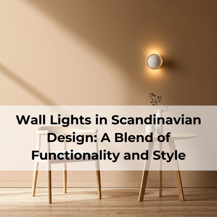 Wall Lights in Scandinavian Design: A Blend of Functionality and Style